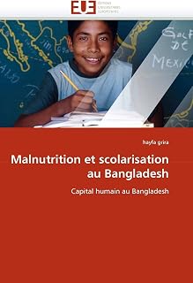Malnutrition et scolarisation au Bangladesh: Capital humain au Bangladesh (Omn.Univ.Europ.) (French Edition)