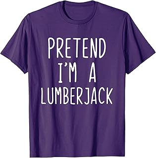 Pretend I'm A Lumberjack Costume Halloween Lazy Lumber-Jack T-Shirt
