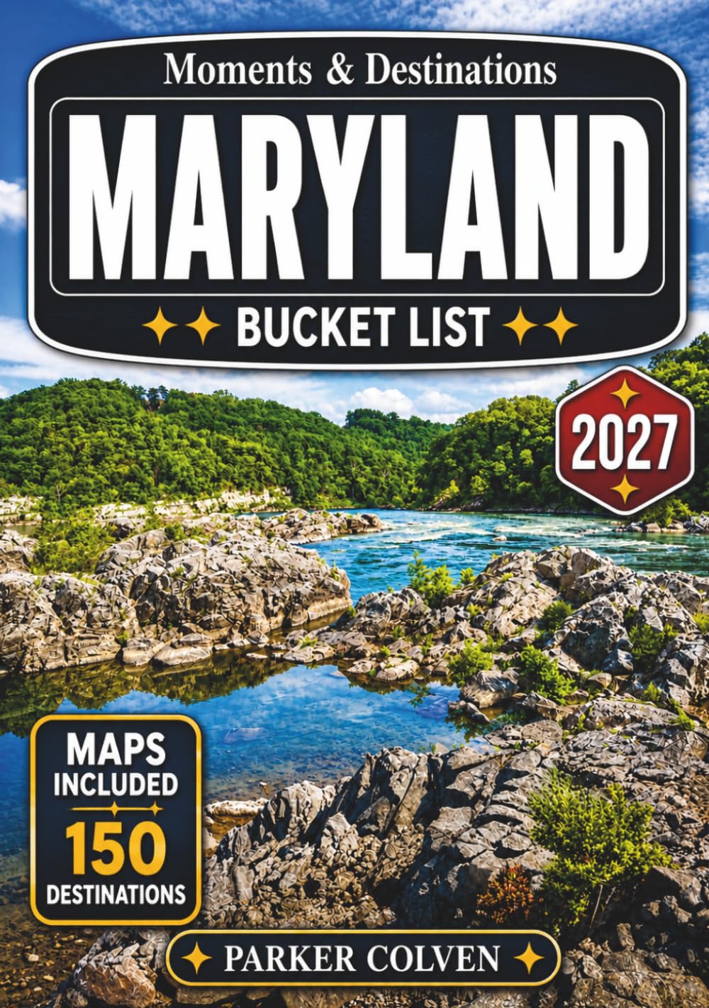Maryland Bucket List: Explore 150 Chesapeake Bay Shorelines, Historic Harbor Towns, Scenic Byways, Appalachian Mountain Trails, Colonial Landmarks, and Memorable Mid-Atlantic Adventures