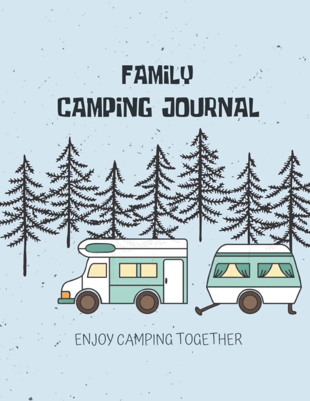 Camping Log Book: A Campsite Logbook for Family, Campsite Journal, Perfect RV Journal, Camping Diary or Gift for Campers, Capture Memories, 120 Pages with Prompts for Writing
