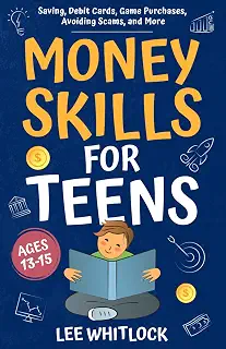 Money Skills for Teens Ages 13-15: Saving, Debit Cards, Game Purchases, Avoiding Scams, and More