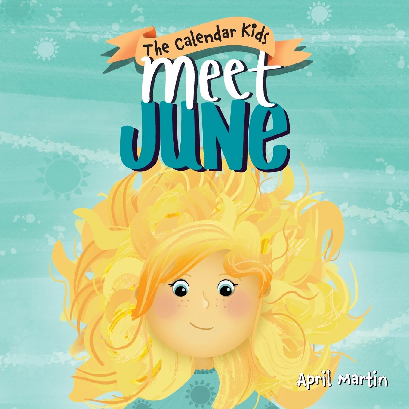Meet June: A children's book about Father's Day, friendship, and the start of summer (The Calendar Kids(r))