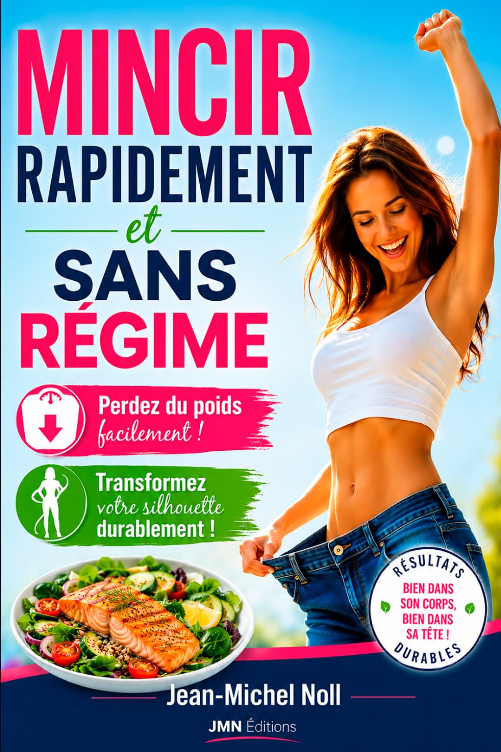 Mincir rapidement et sans régime: Perdez du poids facilement et transformez votre silhouette durablement