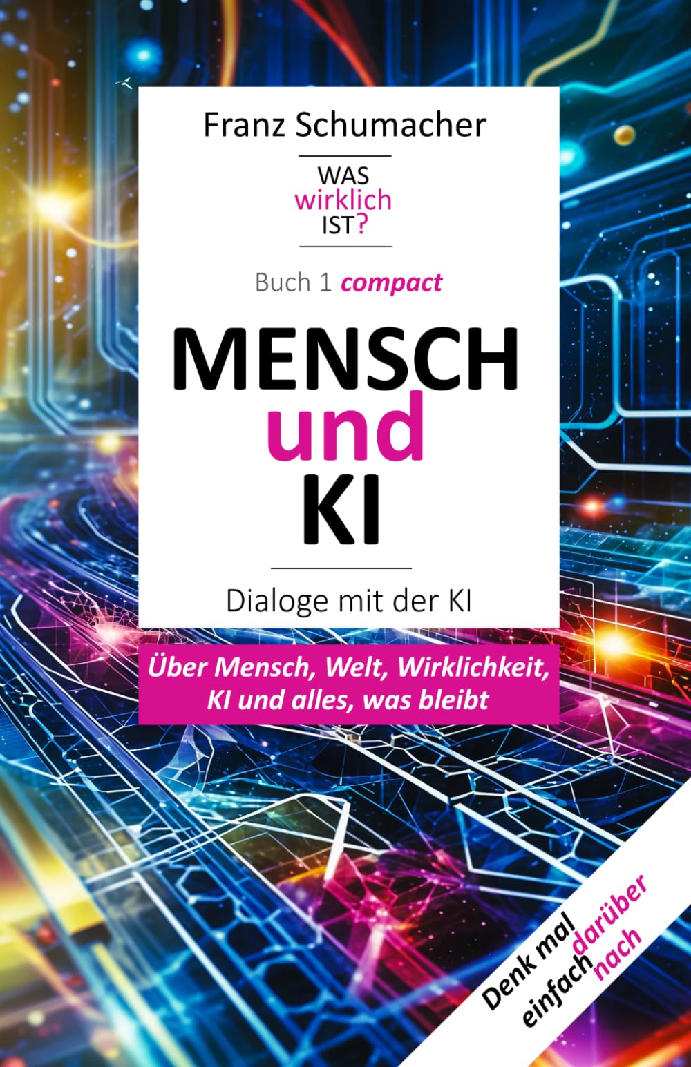 MENSCH und KI - Dialoge mit der KI: Über Mensch, Welt, Wirklichkeit, KI und alles, was bleibt