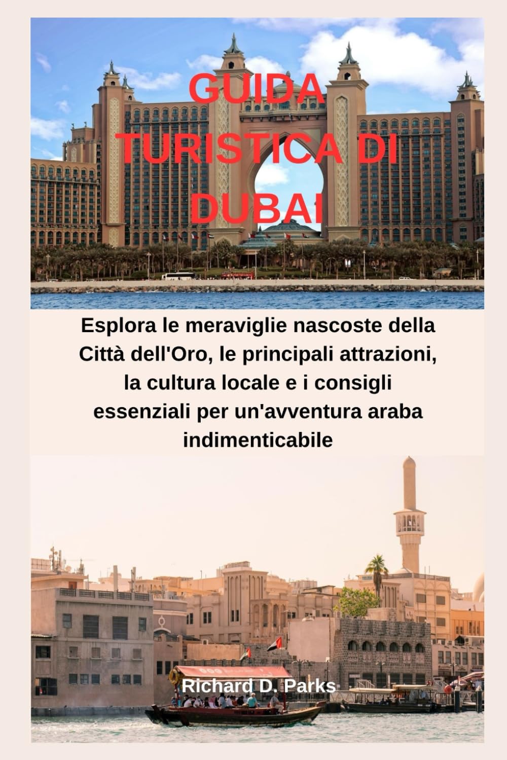 GUIDA TURISTICA DI DUBAI: Esplora le meraviglie nascoste della Città dell'Oro, le principali attrazioni, la cultura locale e i consigli essenziali per un'avventura araba indimenticabile
