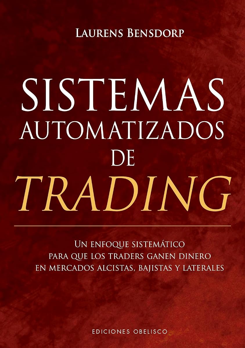 Sistemas automatizados de trading: Un enfoque sistemático para que los traders ganen dinero en mercados alcistas, bajistas y laterales (Spanish Edition)