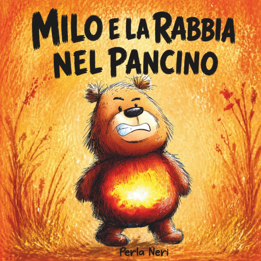 Milo e la Rabbia nel Pancino: Libro illustrato 2-6 anni per aiutare i bambini a riconoscere, gestire e calmare la rabbia quando le emozioni esplodono