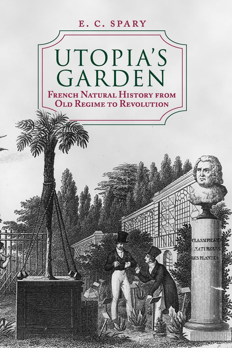 Utopia's Garden: French Natural History from Old Regime to Revolution