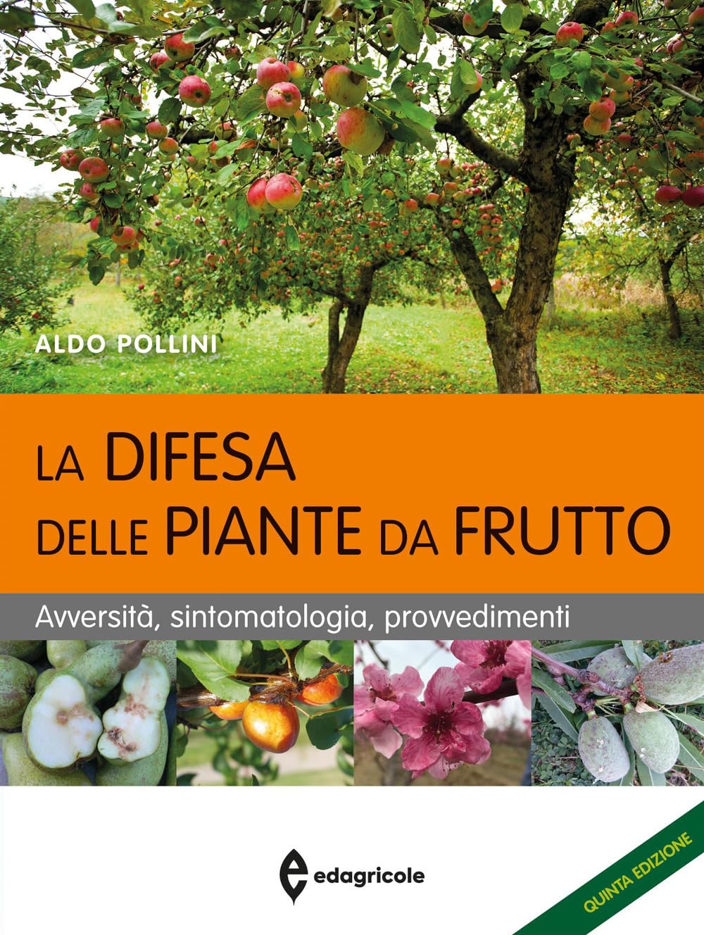 La difesa delle piante da frutto. Avversità, sintomatologia, provvedimenti