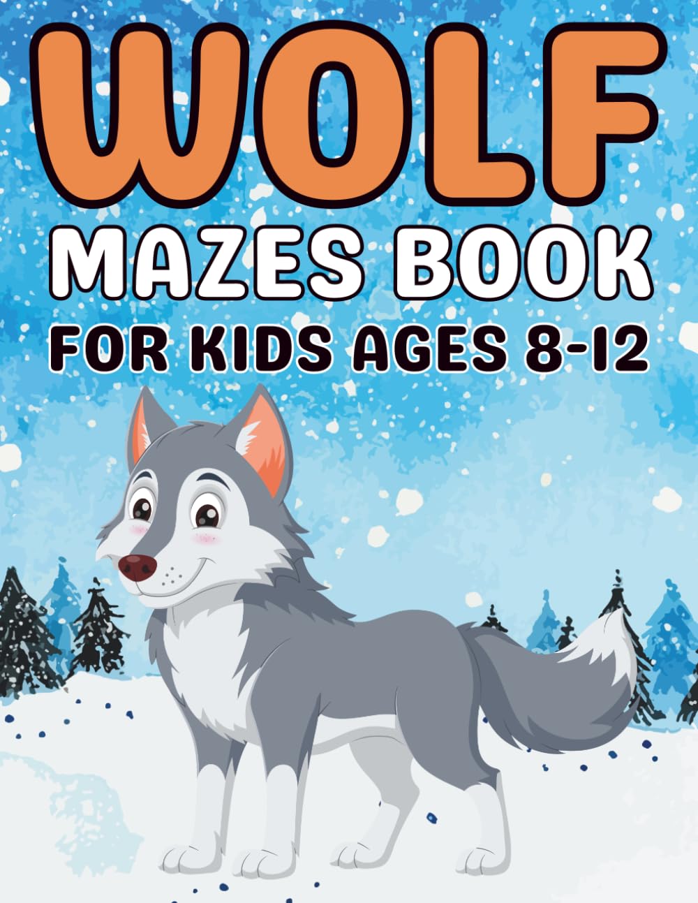 Wolf Gifts for Kids : Wolf Mazes for Kids Ages 8–12: An Exciting Puzzle Book with Wolf-Themed Mazes to Improve Focus and Problem-Solving Skills
