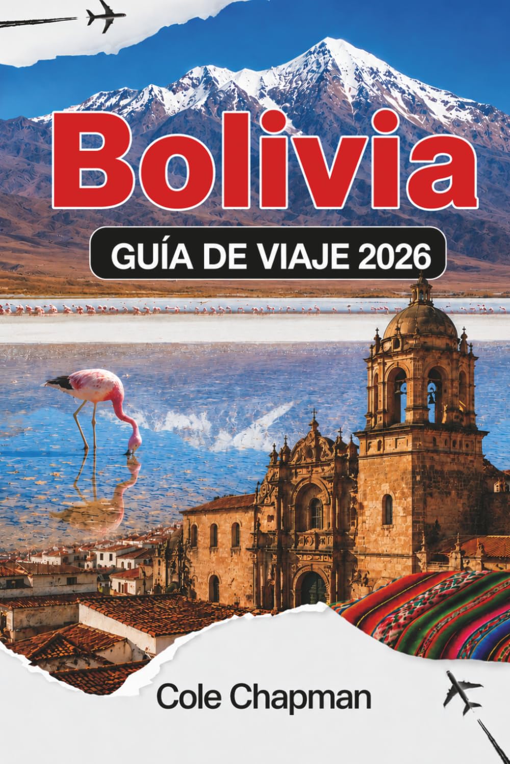 BOLIVIA GUÍA DE VIAJE 2026: Explora salinas, montañas, selvas tropicales y la cultura local para una aventura inolvidable