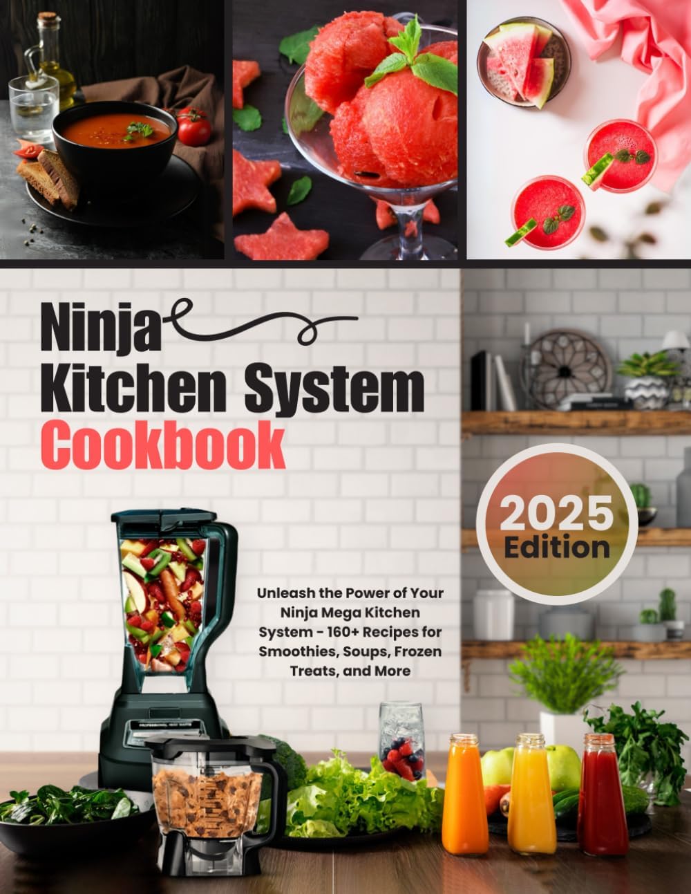 Ninja Kitchen System Cookbook: Unleash the Power of Your Ninja Mega Kitchen System - 160+ Recipes for Smoothies, Soups, Frozen Treats, and More