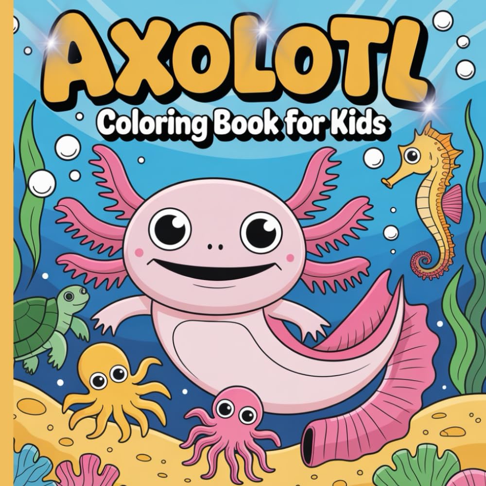AXOLOTL COLORING BOOK FOR KIDS: SWEET ADVENTURES OF A LITTLE CREATURE FOR FUN AND RELAX