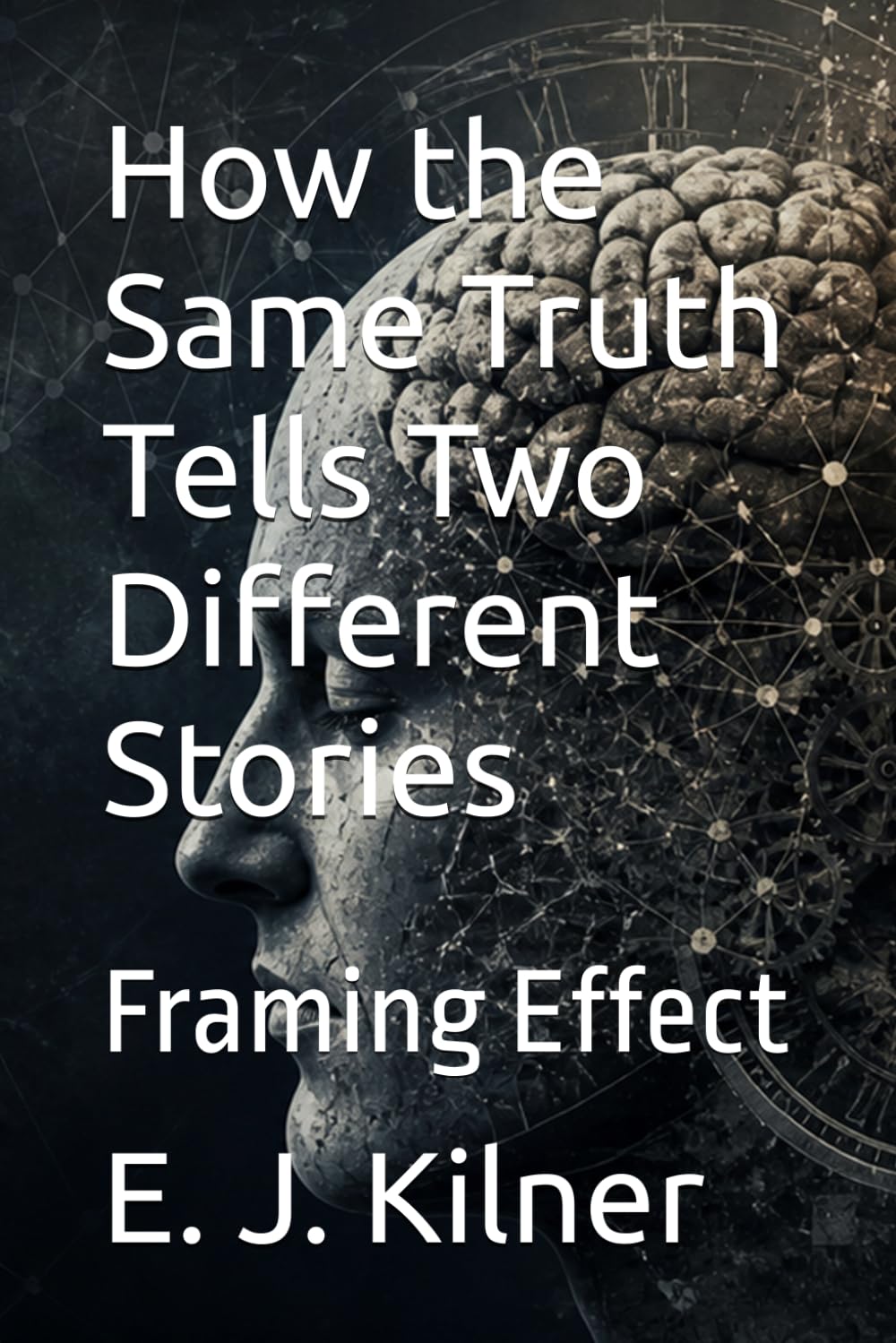 How the Same Truth Tells Two Different Stories: Framing Effect (Mind Traps)