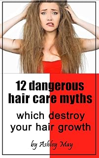12 dangerous hair care myths which destroy your hair growth: The Truth about hair dryers, natural oils and masks, hair loss, straighteners, shampoos, conditioners and beauty products
