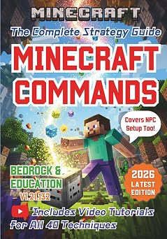 Minecraft Commands The Complete Strategy Guide Bedrock & Education Updated for 2026 Video Tutorials, /execute Command, NPC Setup, and Conditional Logic
