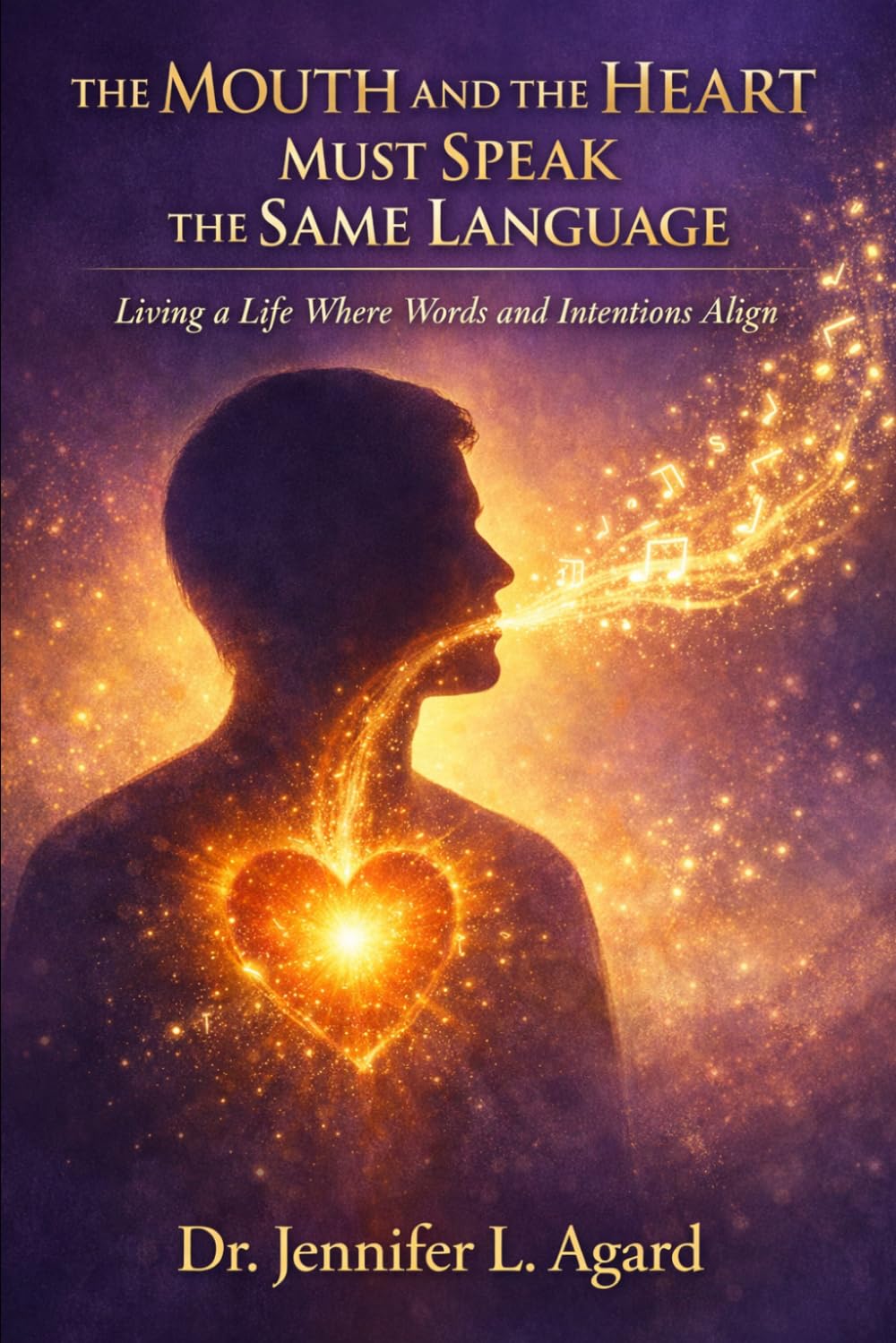 The Mouth and The Heart Must Speak The Same Language: Living a Life Where Words and Intentions Align