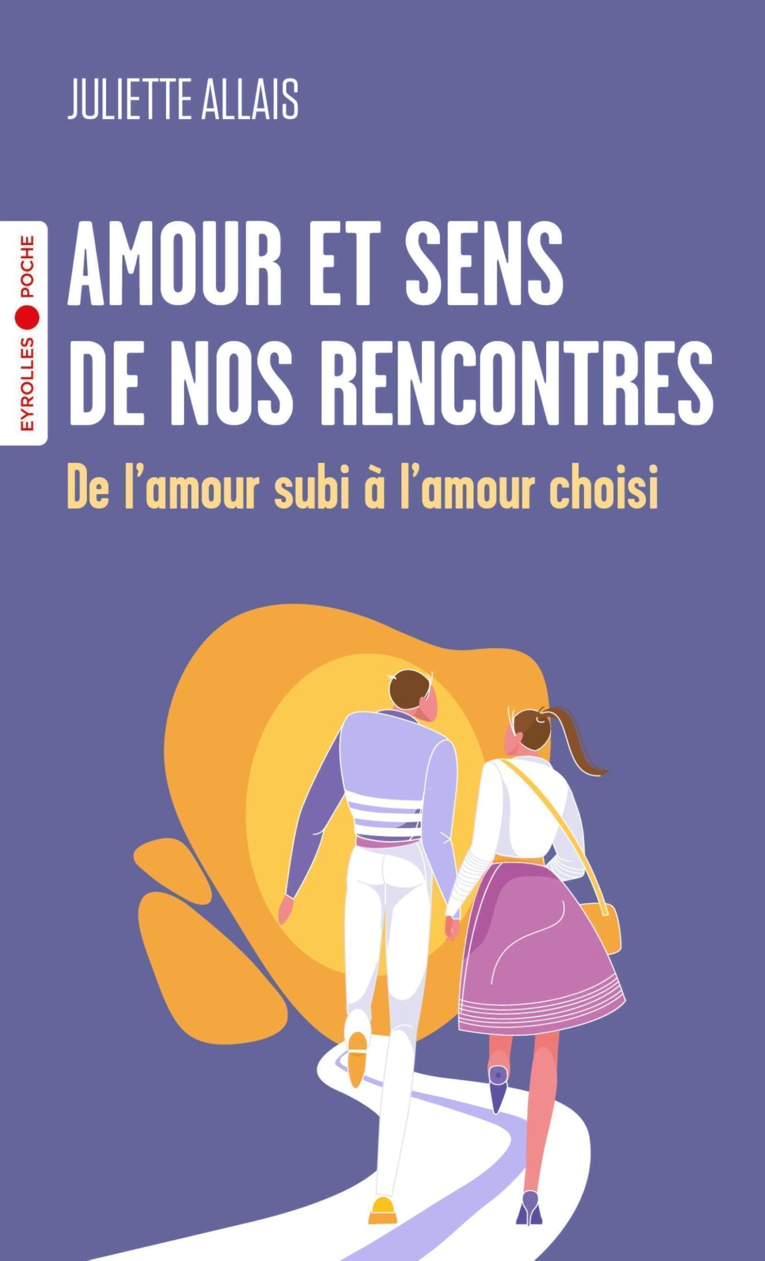 Amour et sens de nos rencontres: De l'amour subi à l'amour choisi