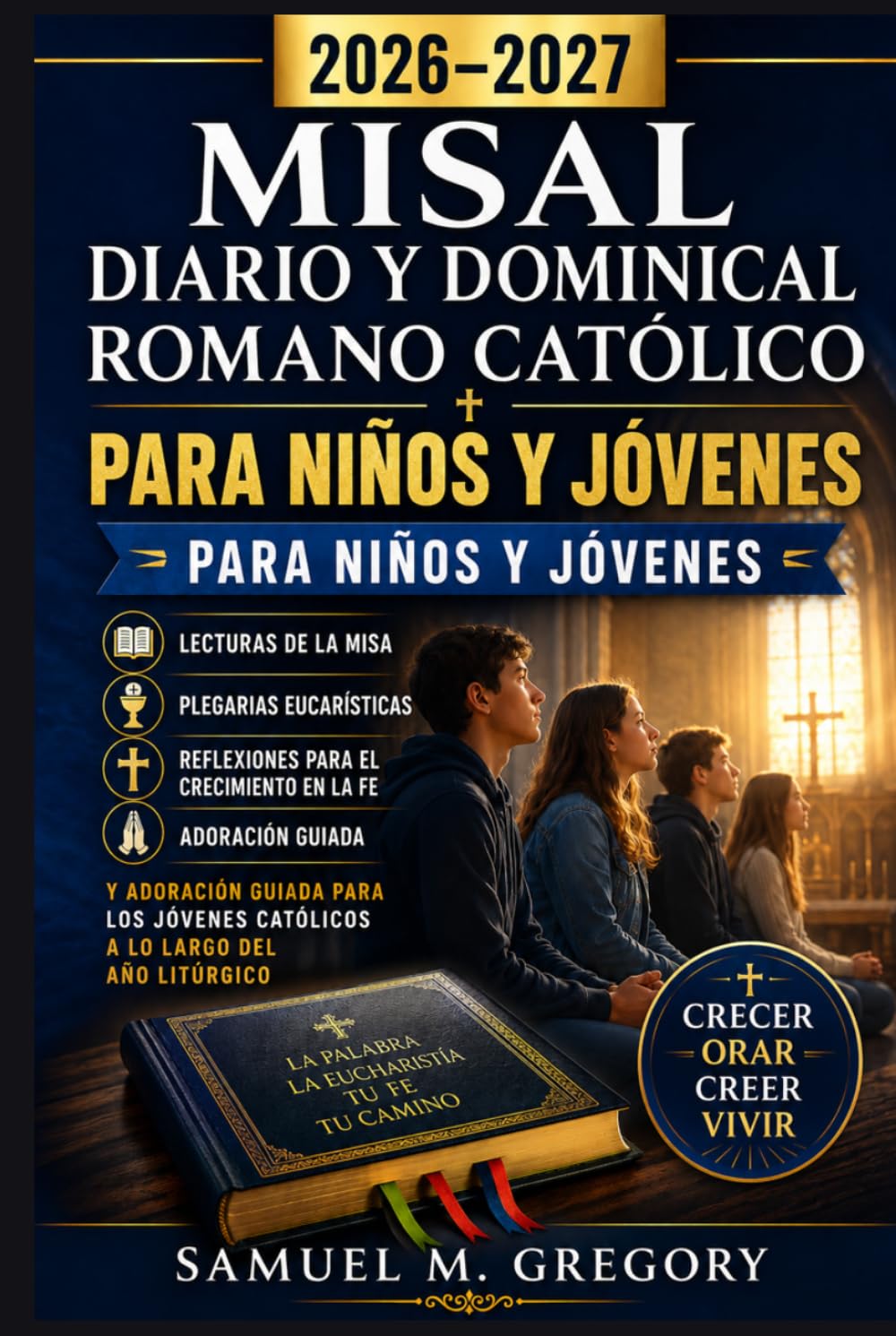 MISAL DIARIO Y DOMINICAL ROMANO CATÓLICO PARA NIÑOS Y JÓVENES 2026–2027: Lecturas de la Misa, Plegarias Eucarísticas, Reflexiones para el Crecimiento ... Católicos a lo Largo del Año Litúrgico