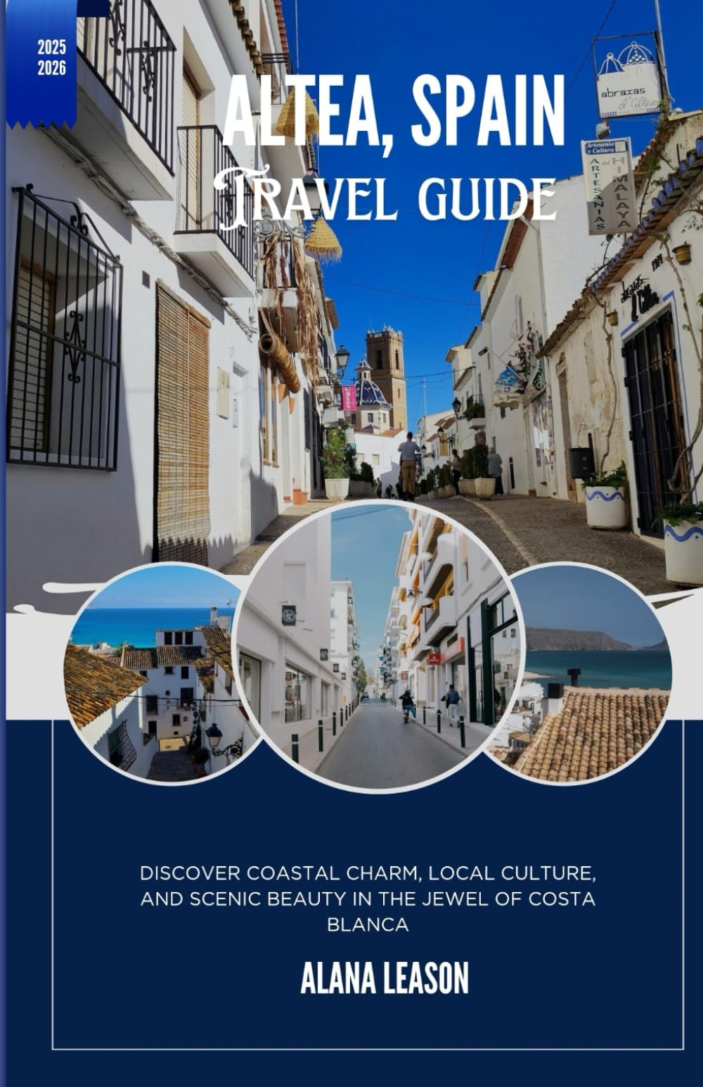Altea, Spain: Discover Coastal Charm, Local Culture, and Scenic Beauty in the Jewel of Costa Blanca