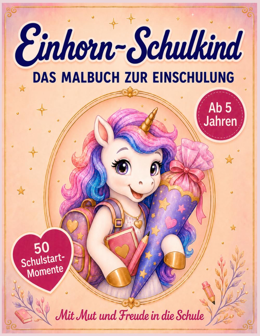 Einhorn-Schulkind: Das Malbuch zur Einschulung: 50 Ausmalbilder rund um Einschulung, Schultüte, Schulanfang und Schulalltag, ab 5 Jahren, ... Malbücher voller besonderer Familienmomente)