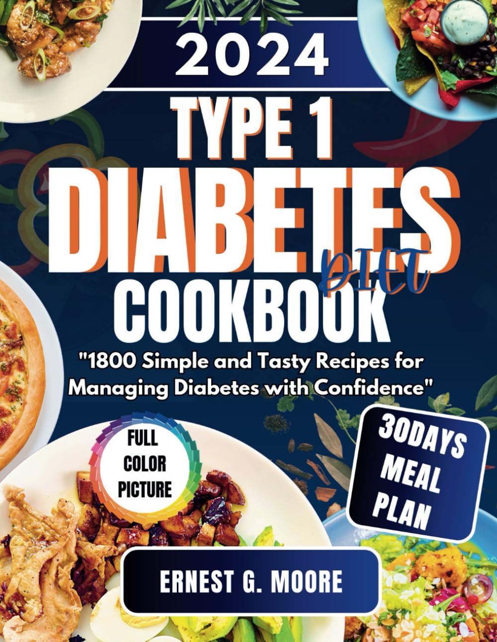 TYPE 1 DIABETES DIET COOKBOOK 2024: 1800 Simple and Tasty Recipes for Managing Diabetes with Confidence