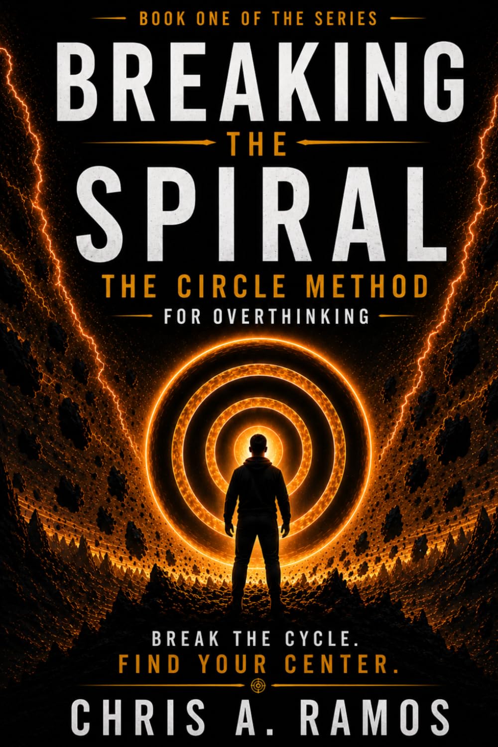 BREAKING THE SPIRAL: THE CIRCLE METHOD: MASTERING OVERTHINKING: 1 (THE CIRCLE METHOD SERIES)