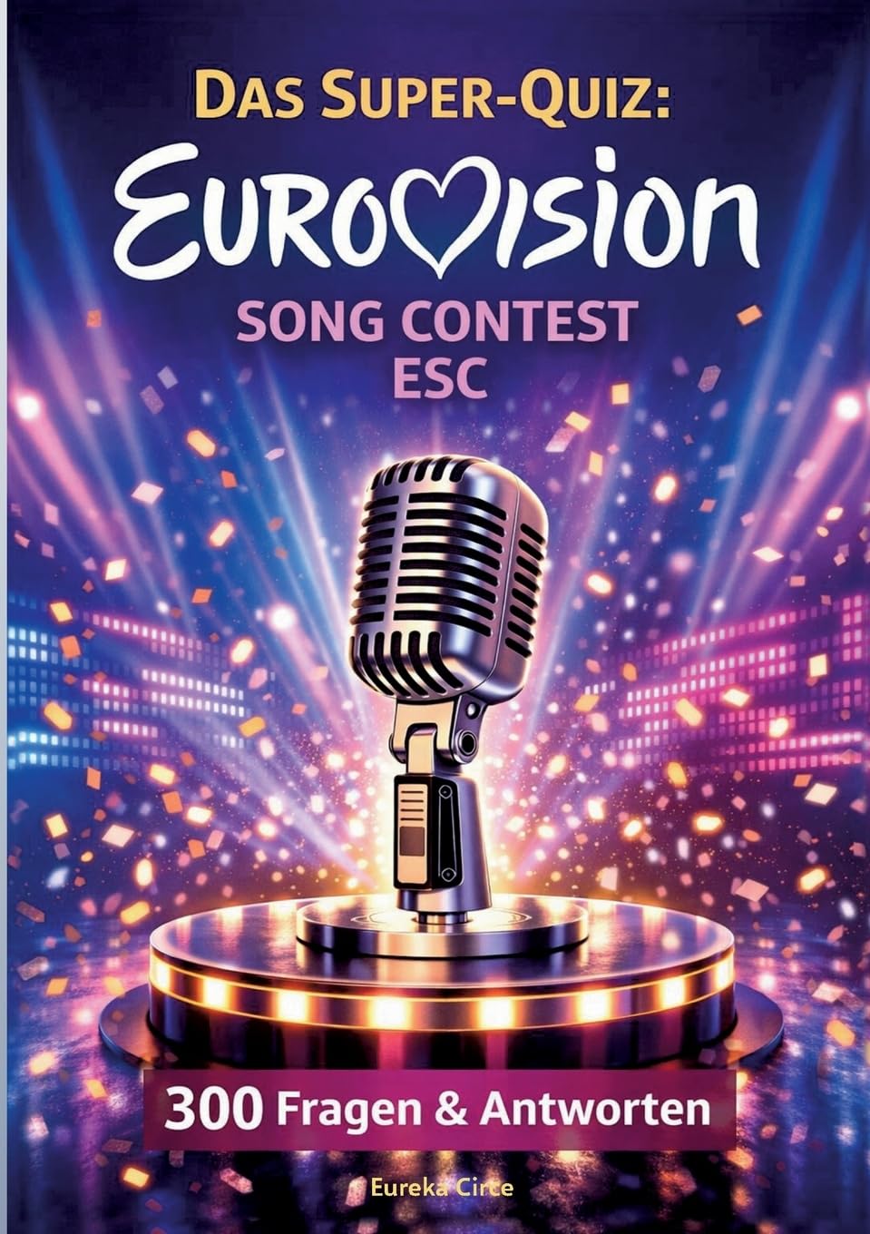 Das Super-Quiz: Eurovision Song Contest - ESC:300 Fragen und Antworten