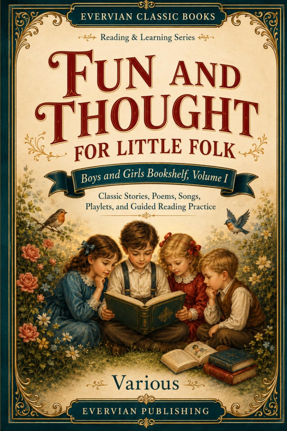Fun and Thought for Little Folk: Boys and Girls Bookshelf Volume I: Classic Stories, Poems, Songs, Playlets, and Guided Reading Practice