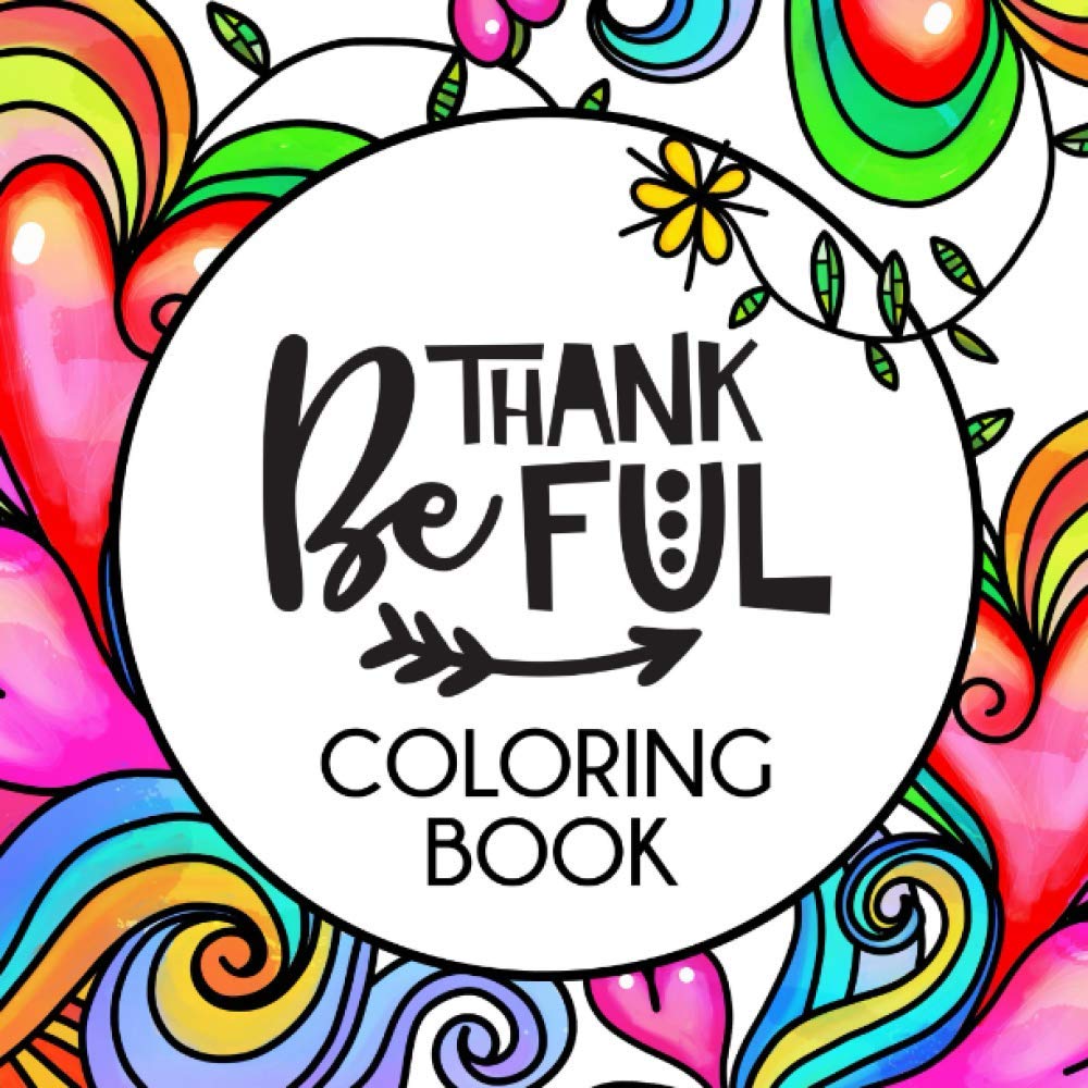 Be Thankful Coloring Book: Gratitude coloring book with playful easy-to-color designs & cheerful quotes for mindfulness & relaxation