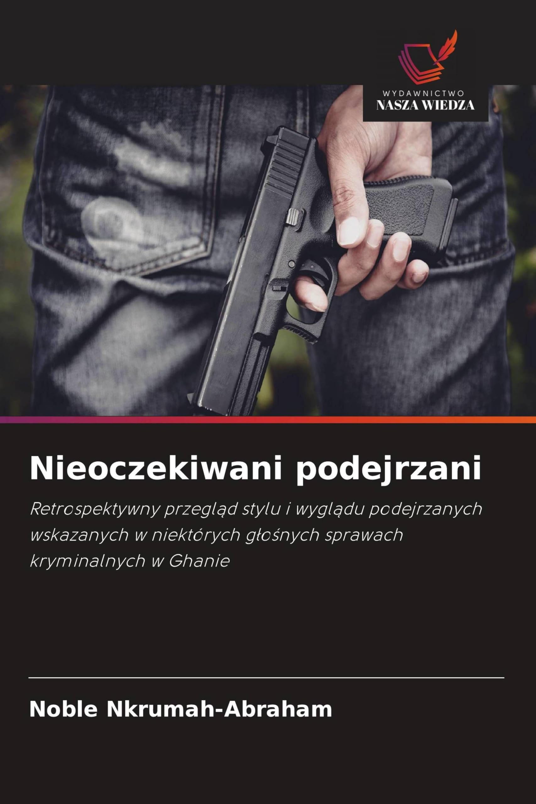 Nieoczekiwani podejrzani: Retrospektywny przegl¿d stylu i wygl¿du podejrzanych wskazanych w niektórych g¿o¿nych sprawach kryminalnych w Ghanie