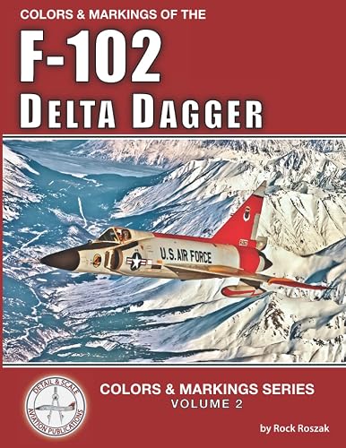 Colors &amp; Markings of the F-102 Delta Dagger (Colors &amp; Markings Series)
