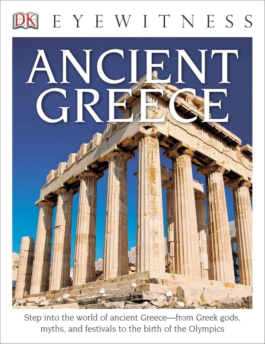 Eyewitness Ancient Greece: Step into the World of Ancient Greece―from Greek Gods, Myths, and Festivals to t Paperback – June 16, 2014