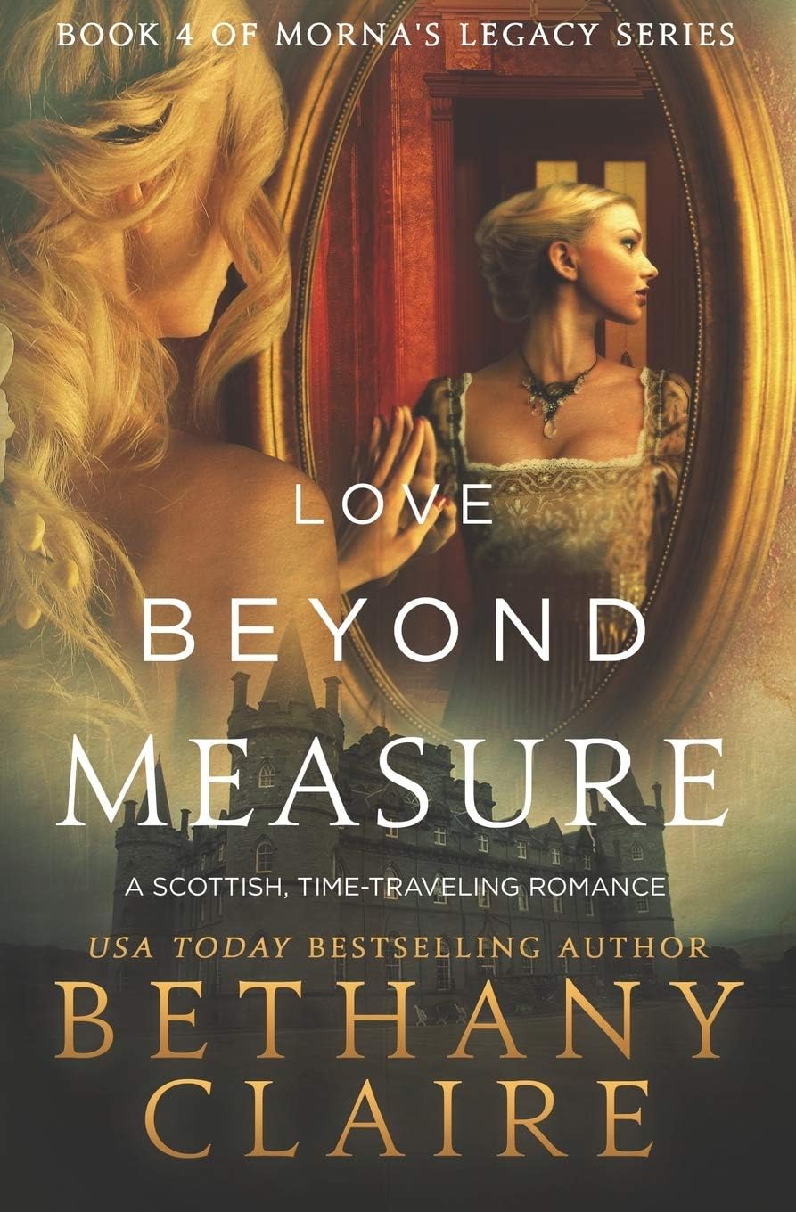 Love Beyond Measure: A Scottish, Time-Traveling Romance: A Scottish, Time Travel Romance: 4 (Book 4 of Morna's Legacy Series) Paperback – 3 Jun. 2014