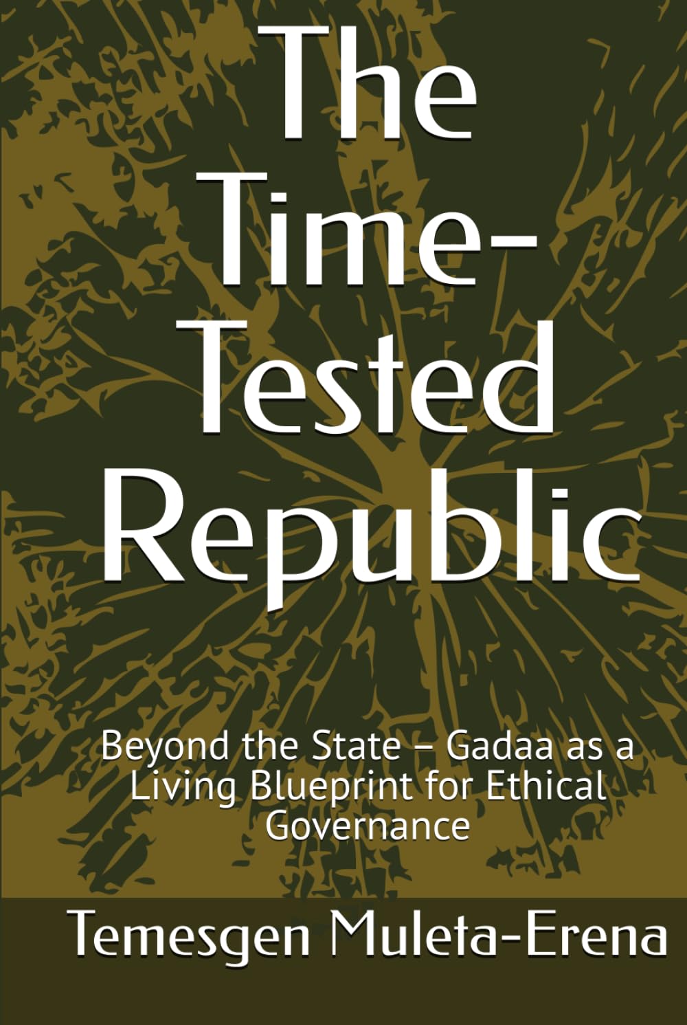 The Time-Tested Republic: Beyond the State – Gadaa as a Living Blueprint for Ethical Governance