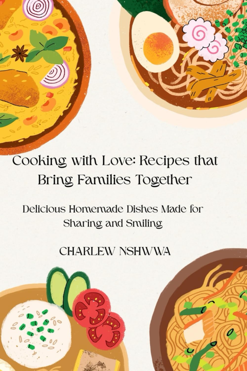 Cooking with Love: Recipes that Bring Families Together: Delicious Homemade Dishes Made for Sharing and Smiling