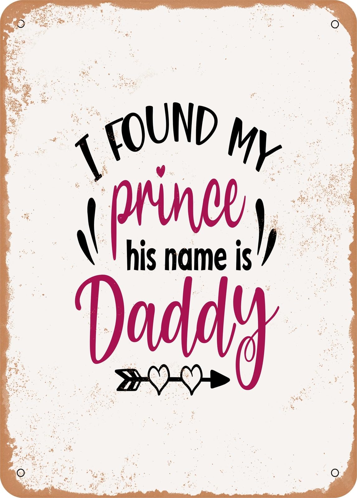 Miaomansenstore Metal Sign - I Found My Prince His Name Is Daddy - 3 - Vintage Rusty Look Home Decor