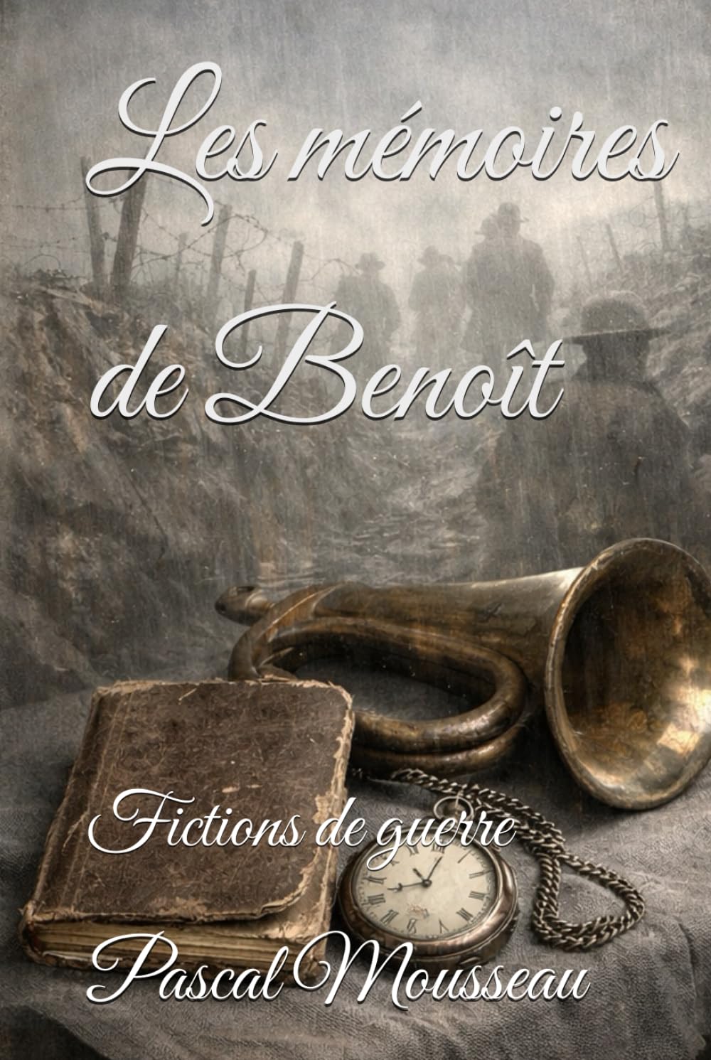 Les mémoires de Benoît — Tome 1: Fictions de guerre