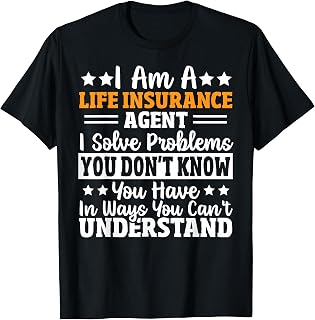 I Sell Life Insurance Policy Funny Selling Insurance Agent T-Shirt