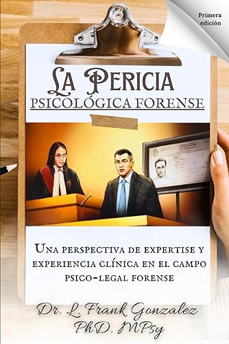 La Pericia Psicológica Forense: Una perspectiva de expertise y experiencia clínica en el campo psico-legal forense (Spanish Edition)