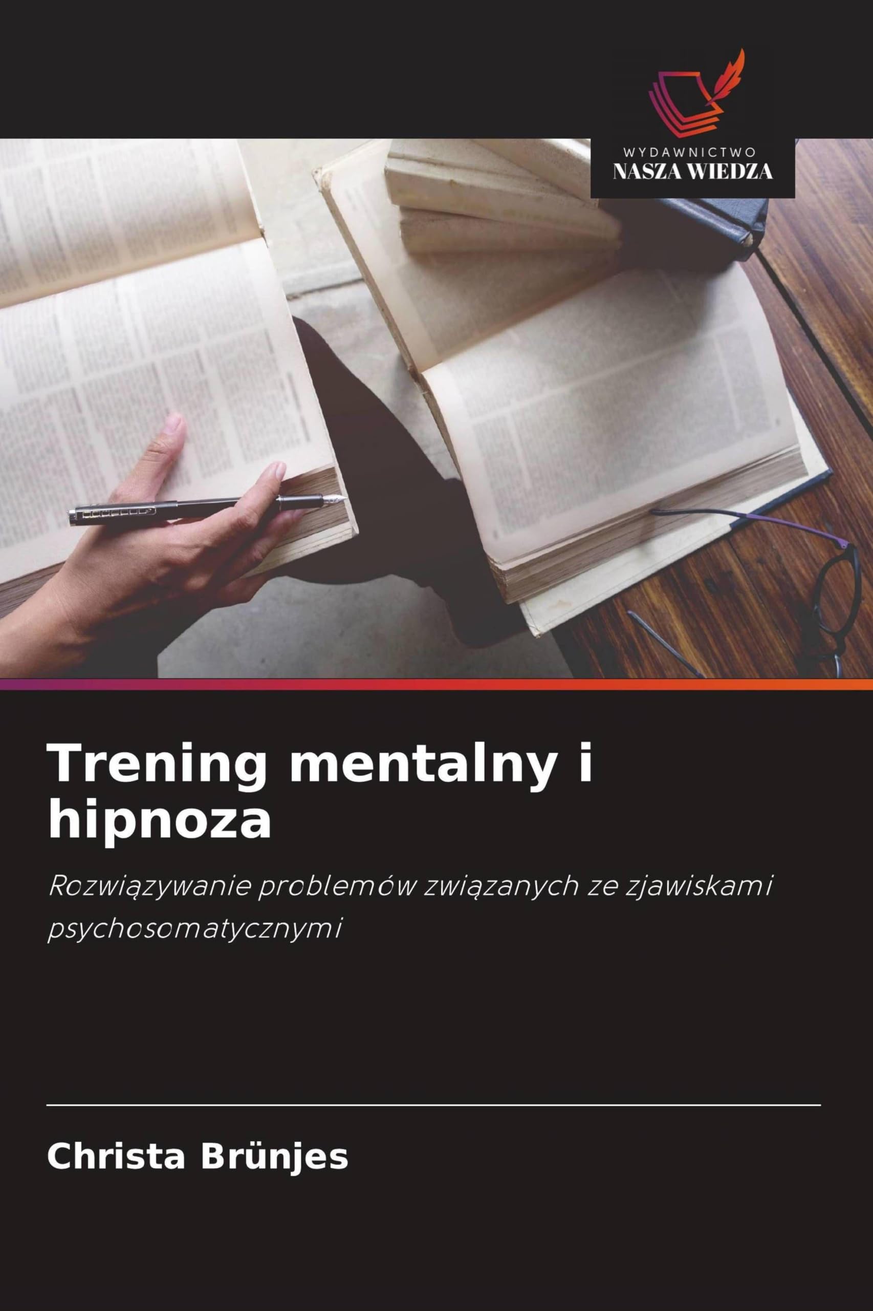 Trening mentalny i hipnoza: Rozwi¿zywanie problemów zwi¿zanych ze zjawiskami psychosomatycznymi
