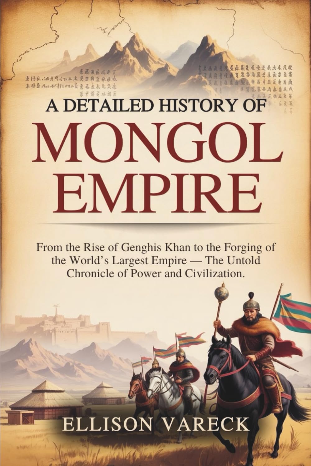 A Detailed History of Mongol Empire: From the Rise of Genghis Khan to the Forging of the World’s Largest Empire — The Untold Chronicle of Power and Civilization.