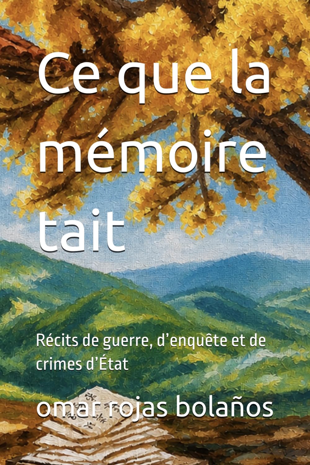 Ce que la mémoire tait: Récits de guerre, d’enquête et de crimes d’État