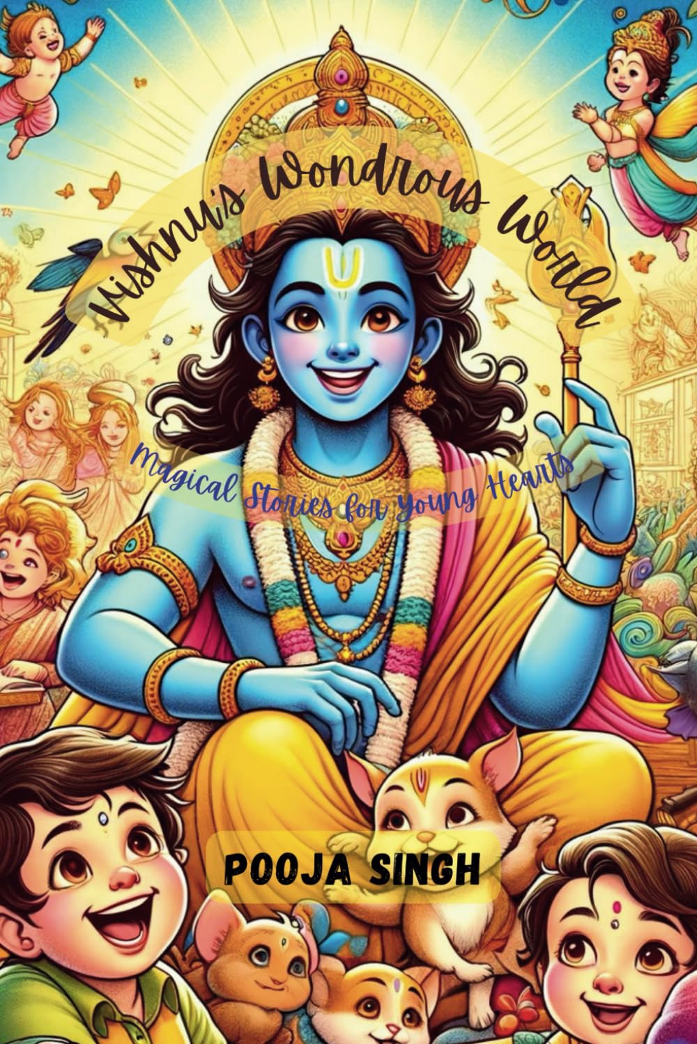 Vishnu's Wondrous World: Magical Stories for Young Hearts (Divine Tales: Adventures of Hindu Gods and Goddesses)