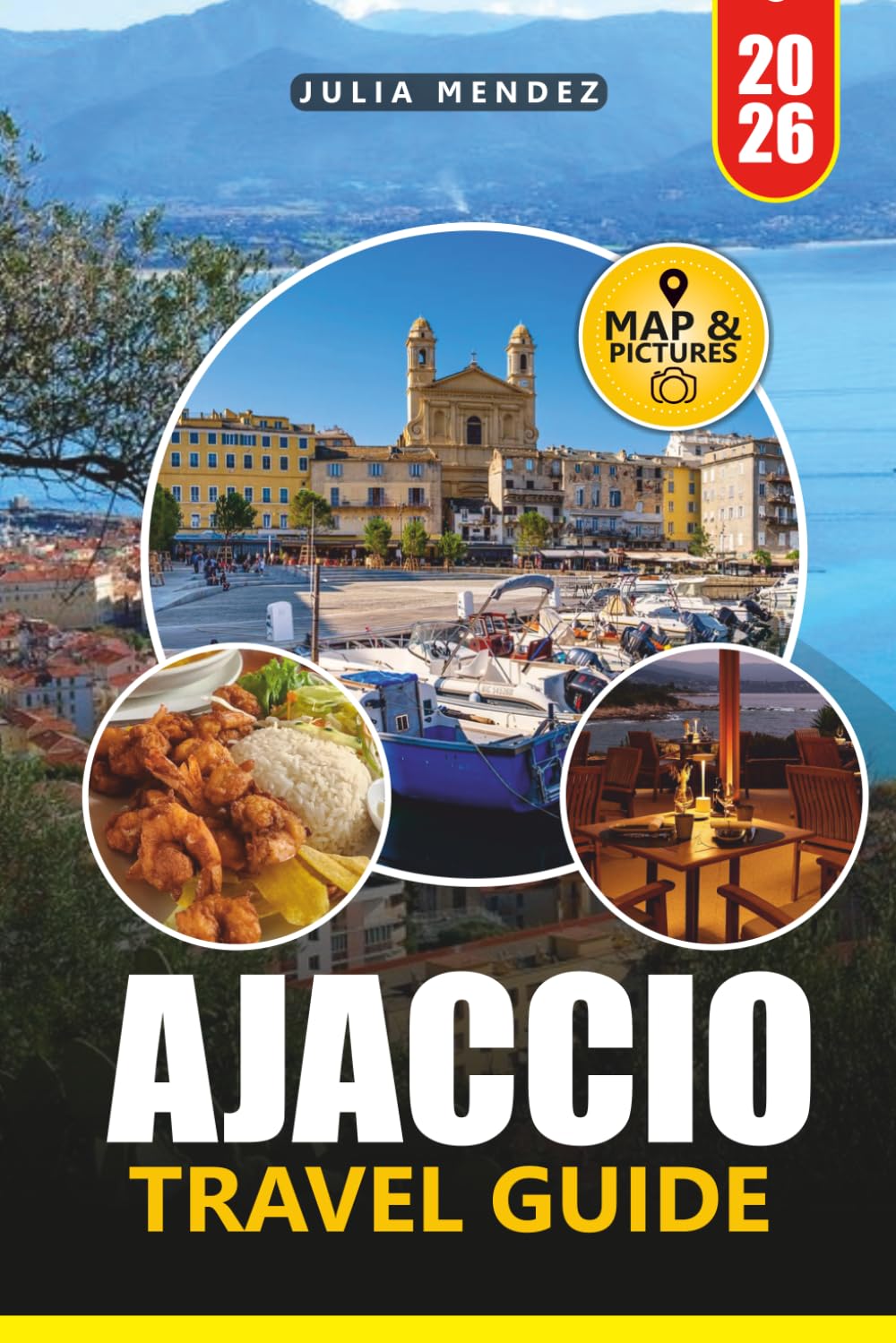 AJACCIO TRAVEL GUIDE 2026: Discover Corsica's Capital with Local Tips, Scenic Beaches, Historic Landmarks, and Ready-to-Use Itineraries
