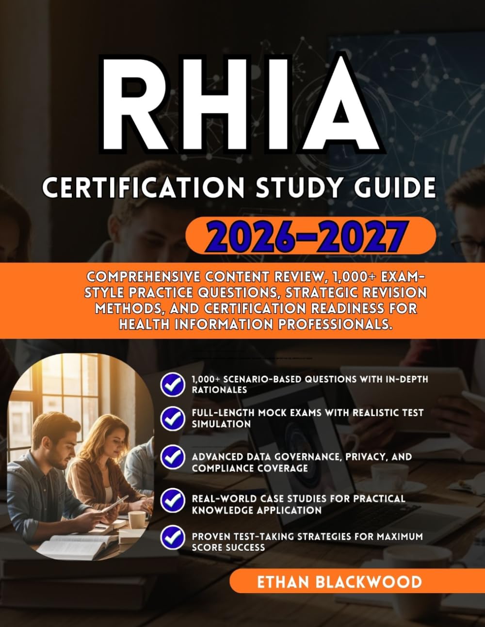 RHIA CERTIFICATION STUDY GUIDE 2026–2027: Comprehensive Content Review 1,000+ Exam-Style Practice Questions Strategic Revision Methods and Certification Readiness for Health Information Professionals
