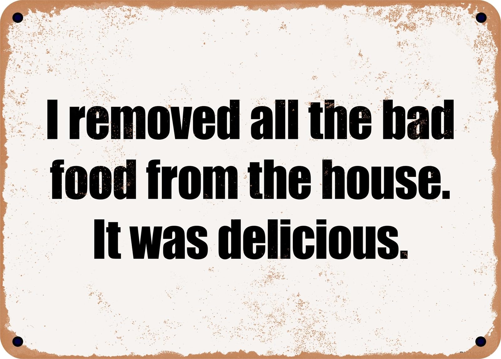 Miaomansenstore Metal Sign - I Removed All The Bad Food From The House It Was Delicious Home Decor