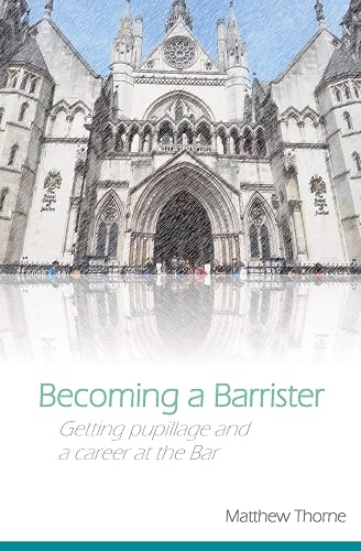 Becoming a Barrister: Getting Pupillage and a Career at the Bar