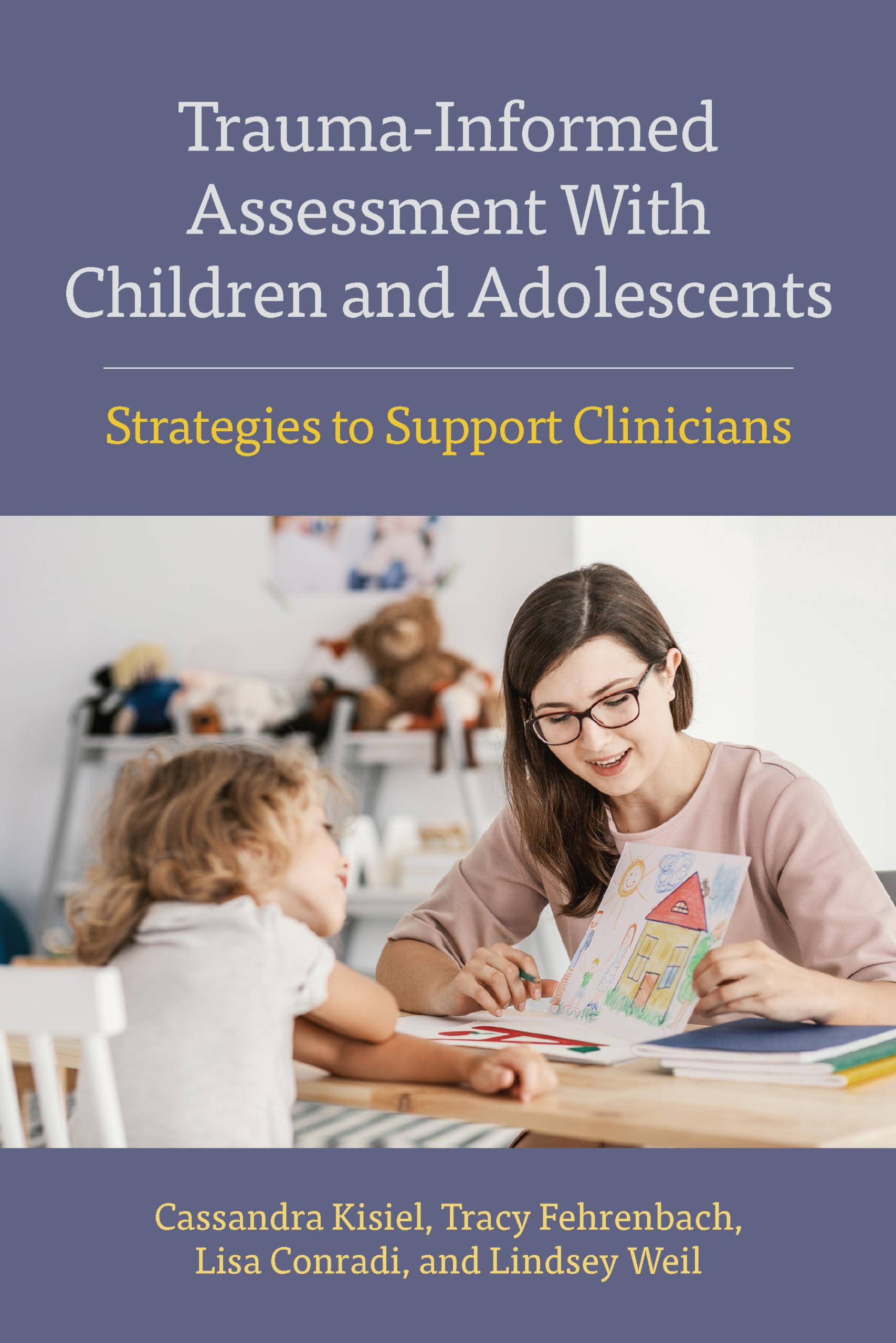 Trauma-Informed Assessment With Children and Adolescents: Strategies to Support Clinicians (Concise Guides on Trauma Care Series)