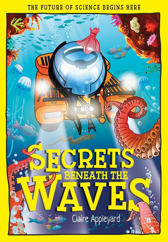 Secrets Beneath the Waves: How the Seas Shape Our World (Tomorrow's World)